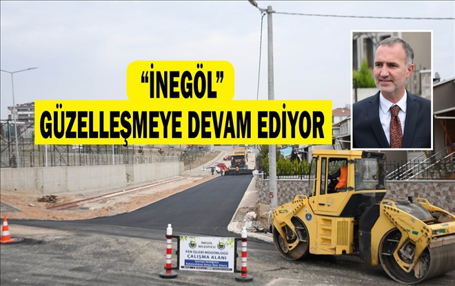 ?İNEGÖL GÜZELLEŞMEYE DEVAM EDİYOR?