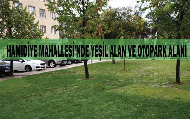 HAMİDİYE MAHALLESİ´NDE YEŞİL ALAN VE OTOPARK ALANI 