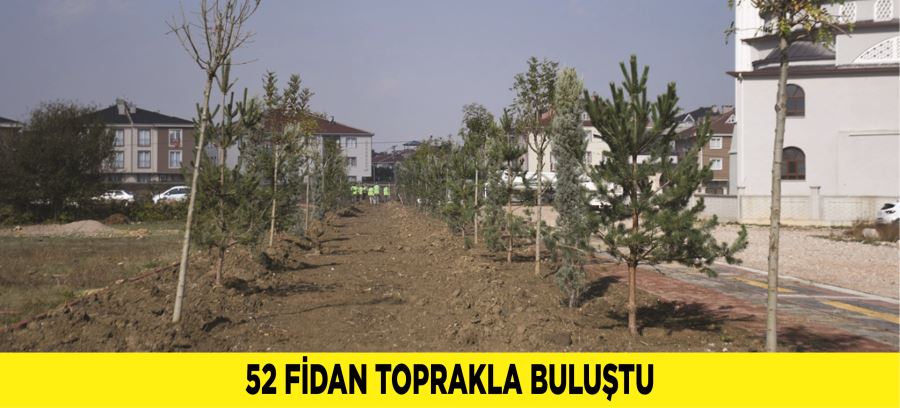 52 FİDAN TOPRAKLA BULUŞTU