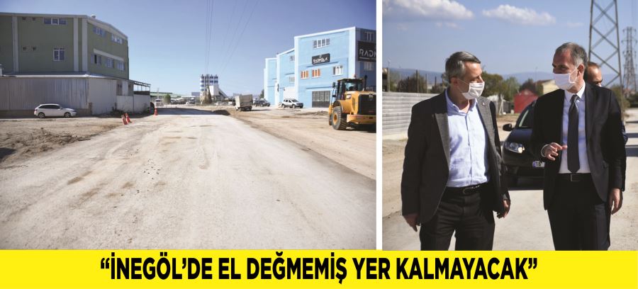 “İNEGÖL’DE EL DEĞMEMİŞ YER KALMAYACAK”