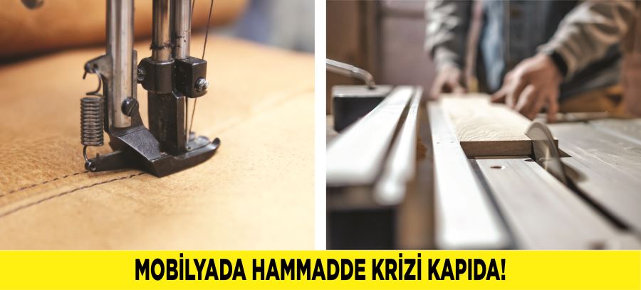 MOBİLYADA HAMMADDE KRİZİ KAPIDA!