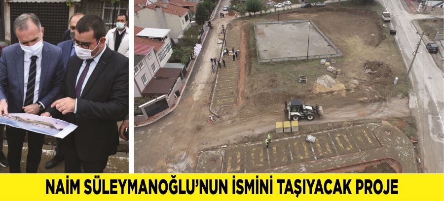 NAİM SÜLEYMANOĞLU’NUN İSMİNİ TAŞIYACAK PROJE