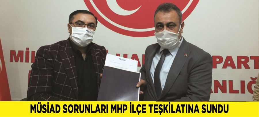 MÜSİAD SORUNLARI MHP İLÇE TEŞKİLATINA SUNDU