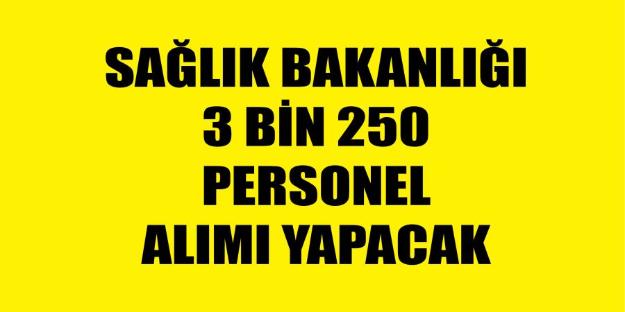 SAĞLIK BAKANLIĞI 3 BİN 250 PERSONEL ALIMI YAPACAK