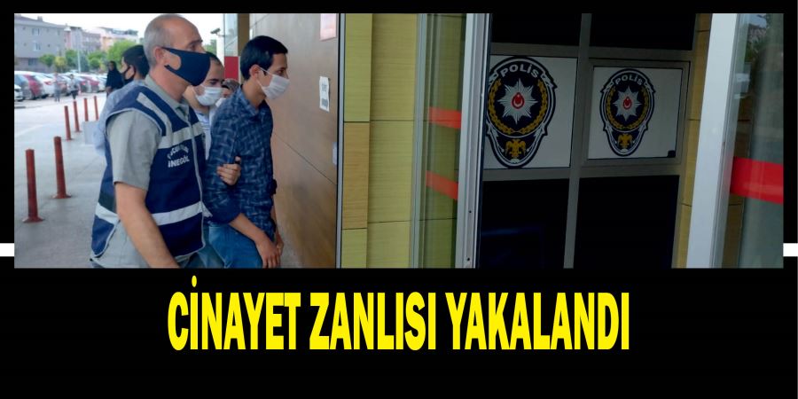 CİNAYET ZANLISI YAKALANDI