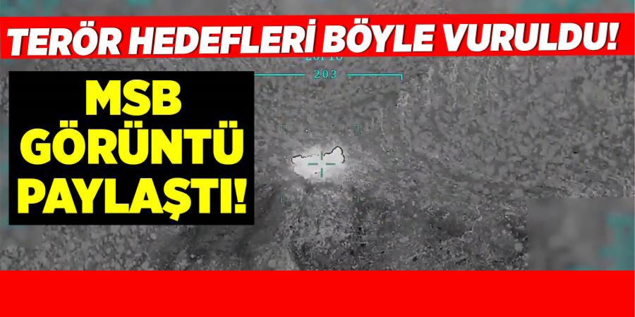 MSB GÖRÜNTÜ PAYLAŞTI! TERÖR HEDEFLERİ BÖYLE VURULDU!