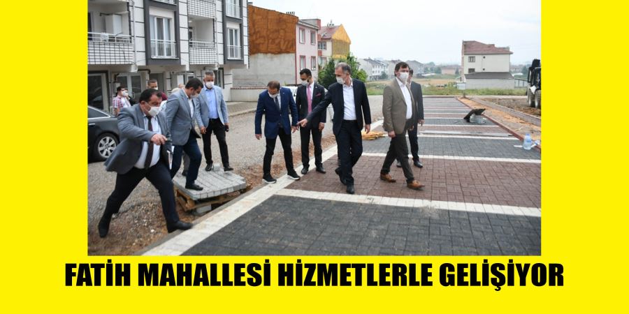 FATİH MAHALLESİ HİZMETLERLE GELİŞİYOR