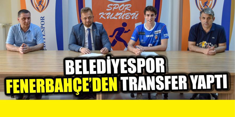 BELEDİYESPOR FENERBAHÇE’DEN TRANSFER YAPTI