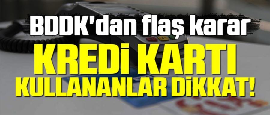 KREDİ KARTI KULLANANLAR DİKKAT! FLAŞ KARAR...