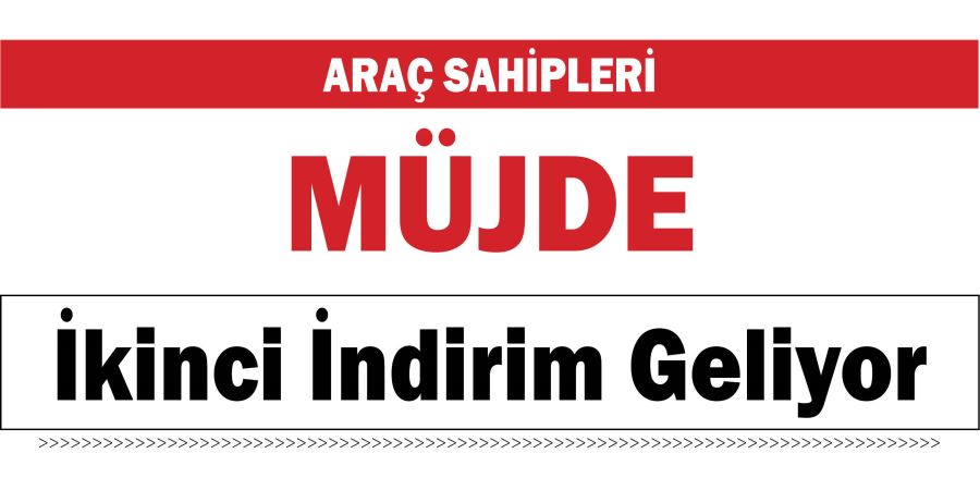 ARAÇ SAHİPLERİ MÜJDE! İKİNCİ İNDİRİM GELİYOR