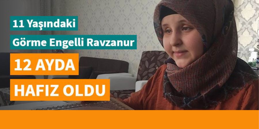 11 YAŞINDAKİ GÖRME ENGELLİ RAVZANUR 12 AYDA HAFIZ OLDU