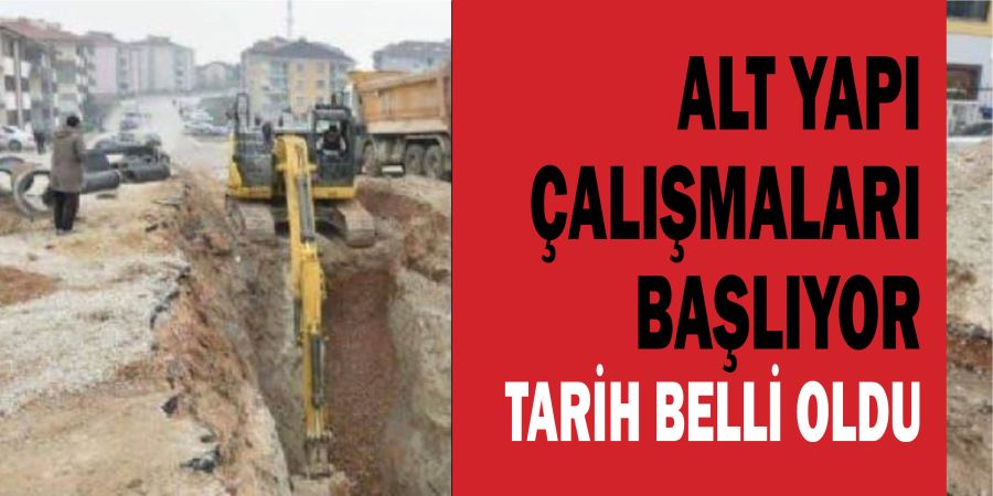 ALT YAPI ÇALIŞMALARI BAŞLIYOR