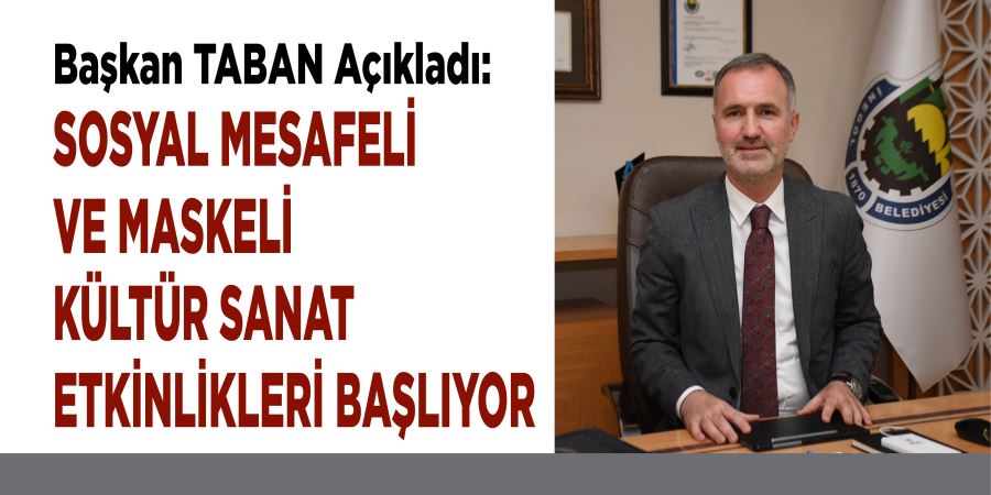 SOSYAL MESAFELİ VE MASKELİ KÜLTÜR SANAT ETKİNLİKLERİ BAŞLIYOR