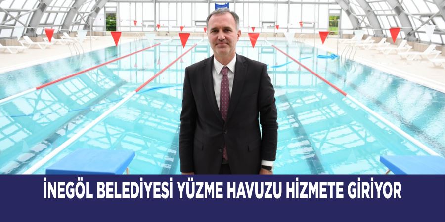 İNEGÖL BELEDİYESİ YÜZME HAVUZU HİZMETE GİRİYOR