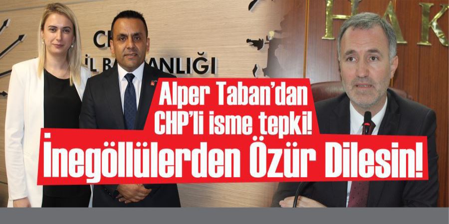 ALPER TABAN’DAN CHP’Lİ İSME TEPKİ! İNEGÖLLÜLERDEN ÖZÜR DİLESİN!