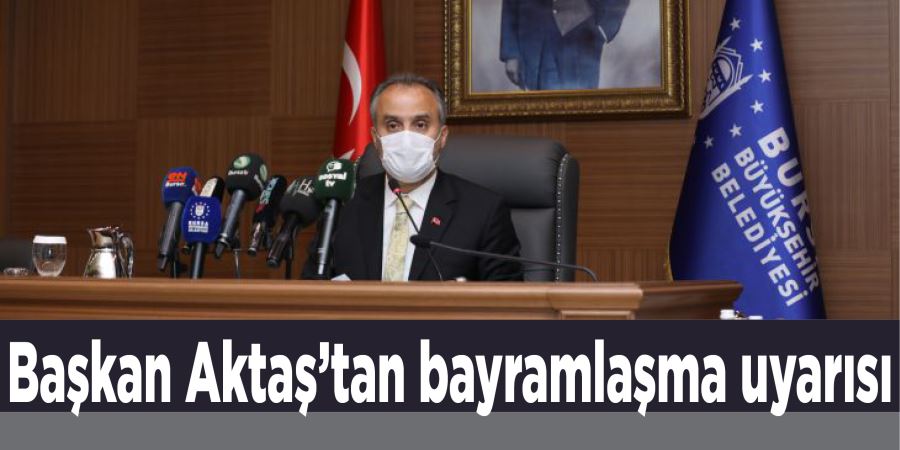 Başkan Aktaş’tan bayramlaşma uyarısı