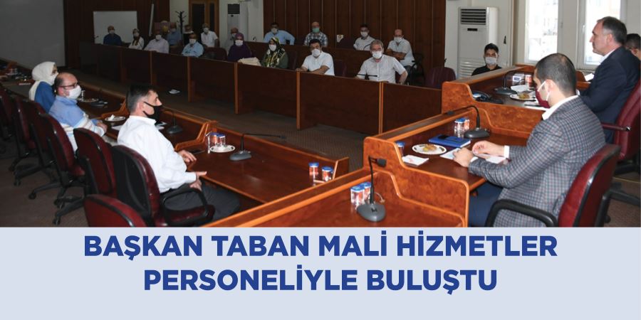 BAŞKAN TABAN MALİ HİZMETLER PERSONELİYLE BULUŞTU