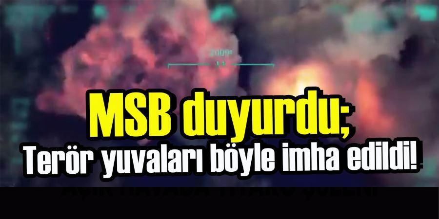 MSB DUYURDU: TERÖR YUVALARINI İMHA EDİLDİ