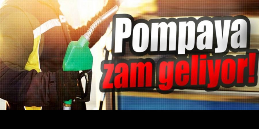 POMPAYA ZAM GELİYOR