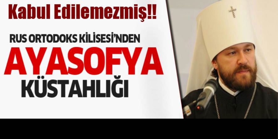 PATRİKTEN AYASOFYA KÜSTAHLIĞI!