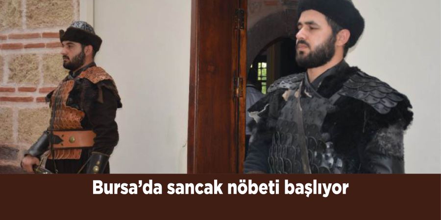 Bursa’da sancak nöbeti başlıyor