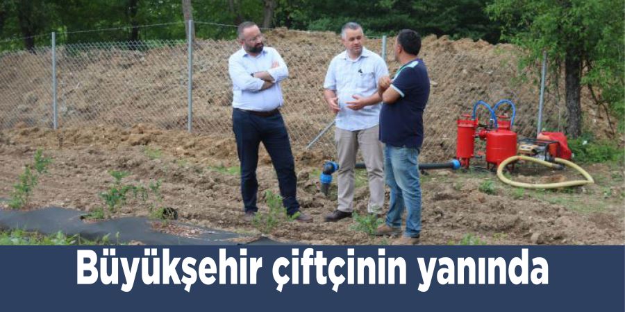 Büyükşehir çiftçinin yanında