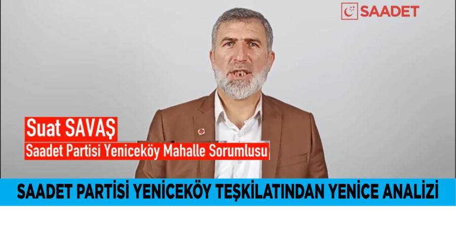 SAADET PARTİSİ YENİCEKÖY TEŞKİLATINDAN YENİCE ANALİZİ