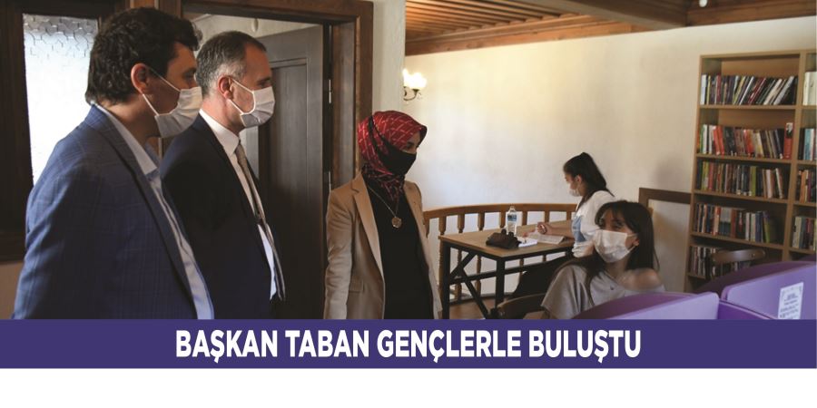 BAŞKAN TABAN GENÇLERLE BULUŞTU