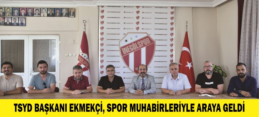 TSYD BAŞKANI EKMEKÇİ, SPOR MUHABİRLERİYLE ARAYA GELDİ