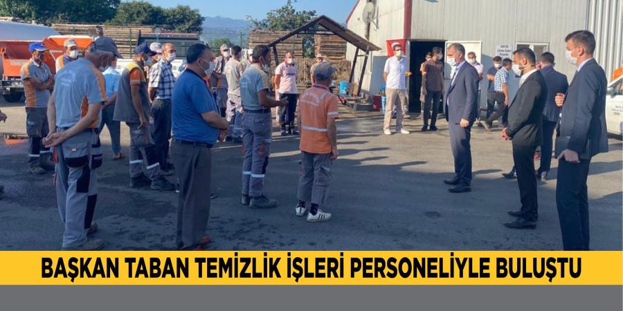 BAŞKAN TABAN TEMİZLİK İŞLERİ PERSONELİYLE BULUŞTU