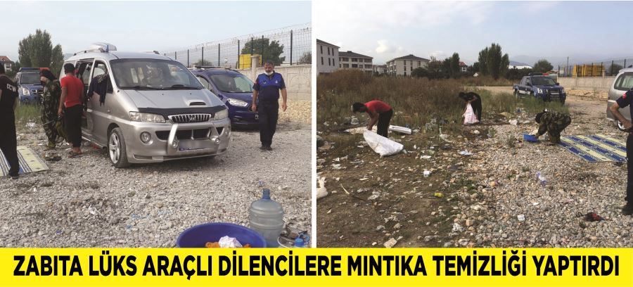 ZABITA LÜKS ARAÇLI DİLENCİLERE MINTIKA TEMİZLİĞİ YAPTIRDI