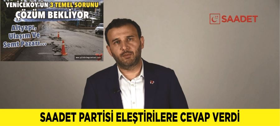 SAADET PARTİSİ ELEŞTİRİLERE CEVAP VERDİ