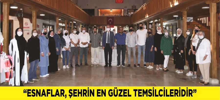 ESNAFLAR, ŞEHRİN EN GÜZEL TEMSİLCİLERİDİR