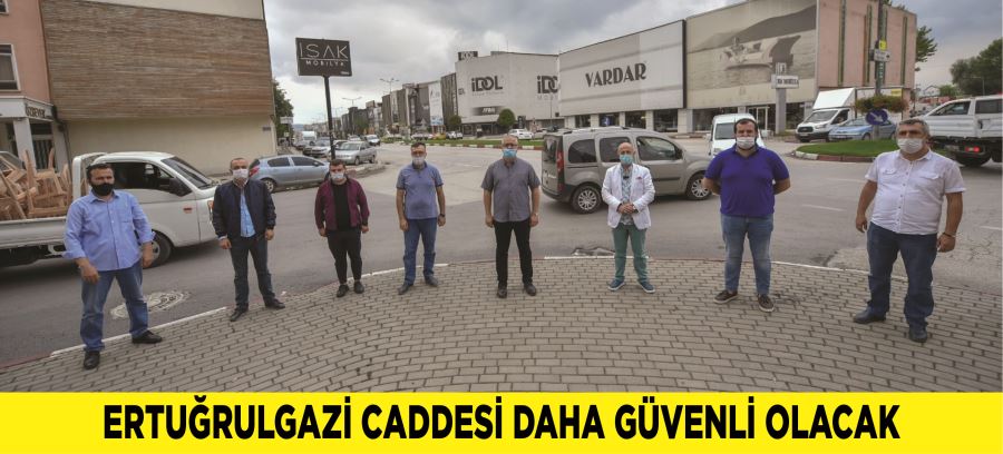 ERTUĞRULGAZİ CADDESİ DAHA GÜVENLİ OLACAK