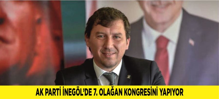 AK PARTİ İNEGÖL’DE 7. OLAĞAN KONGRESİNİ YAPIYOR