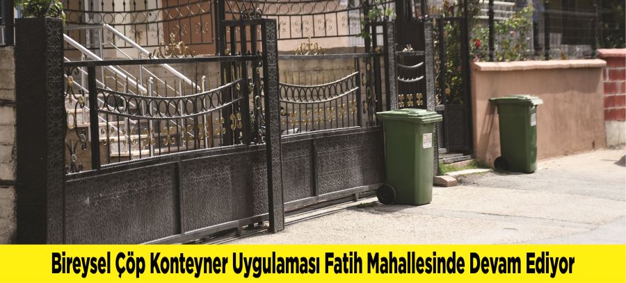 Bireysel Çöp Konteyner Uygulaması Fatih Mahallesinde Devam Ediyor