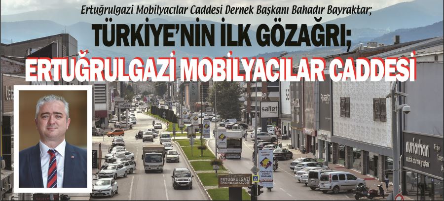 TÜRKİYE’NİN İLK GÖZAĞRI; ERTUĞRULGAZİ MOBİLYACILAR CADDESİ