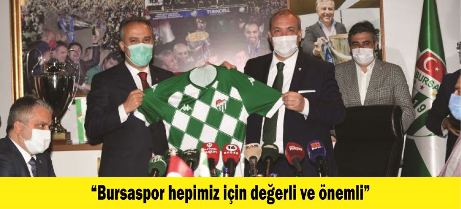 “Bursaspor hepimiz için değerli ve önemli”