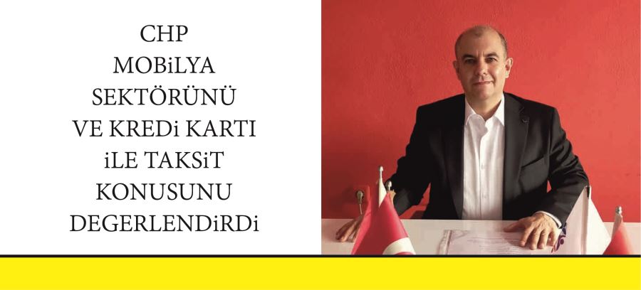 CHP MOBiLYA SEKTÖRÜNÜ VE KREDi KARTI iLE TAKSiT KONUSUNU DEGERLENDiRDi