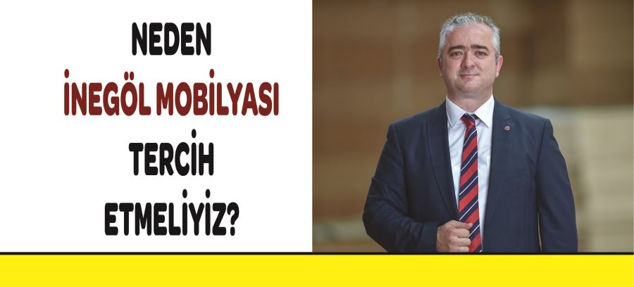 NEDEN İNEGÖL MOBİLYASI TERCİH ETMELİYİZ?