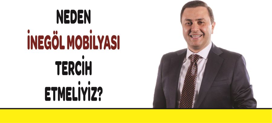 NEDEN İNEGÖL MOBİLYASI TERCİH ETMELİYİZ?